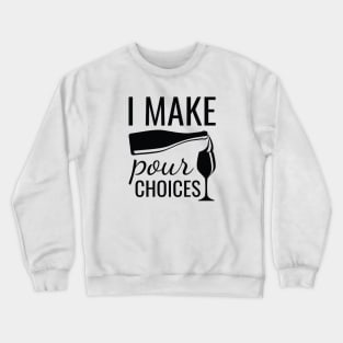 I Make Pour Choices Crewneck Sweatshirt